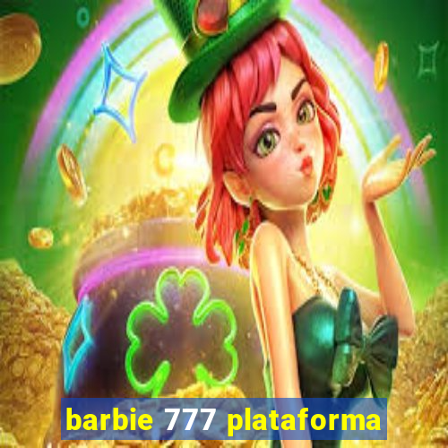 barbie 777 plataforma